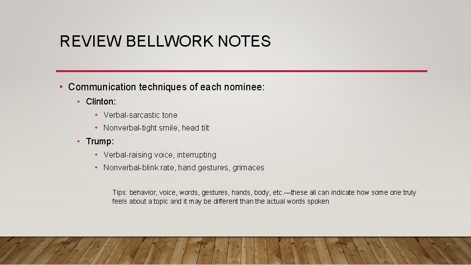 REVIEW BELLWORK NOTES • Communication techniques of each nominee: • Clinton: • Verbal-sarcastic tone