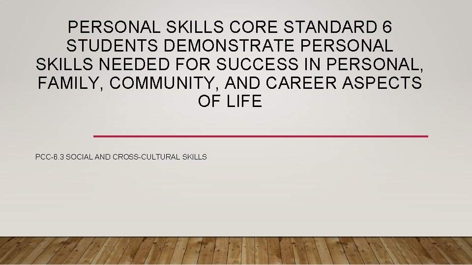 PERSONAL SKILLS CORE STANDARD 6 STUDENTS DEMONSTRATE PERSONAL SKILLS NEEDED FOR SUCCESS IN PERSONAL,