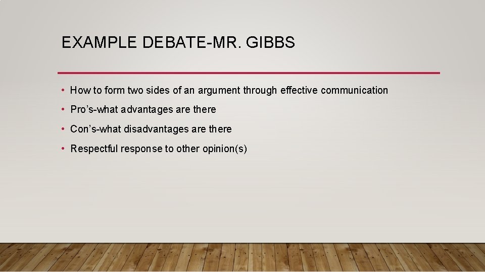EXAMPLE DEBATE-MR. GIBBS • How to form two sides of an argument through effective