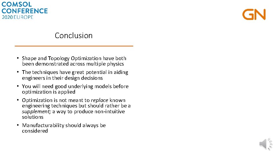 Conclusion • Shape and Topology Optimization have both been demonstrated across multiple physics •