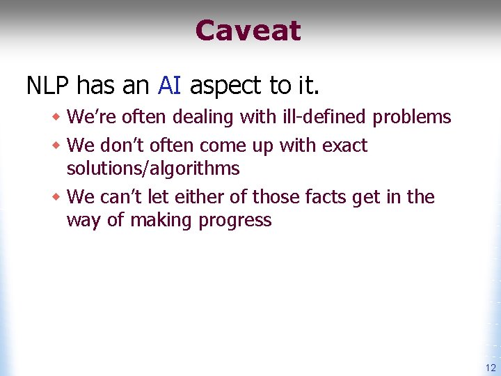 Caveat NLP has an AI aspect to it. w We’re often dealing with ill-defined