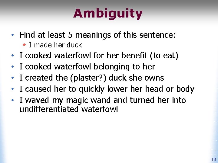 Ambiguity • Find at least 5 meanings of this sentence: w I made her