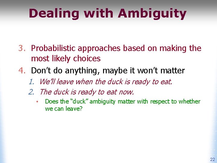 Dealing with Ambiguity 3. Probabilistic approaches based on making the most likely choices 4.