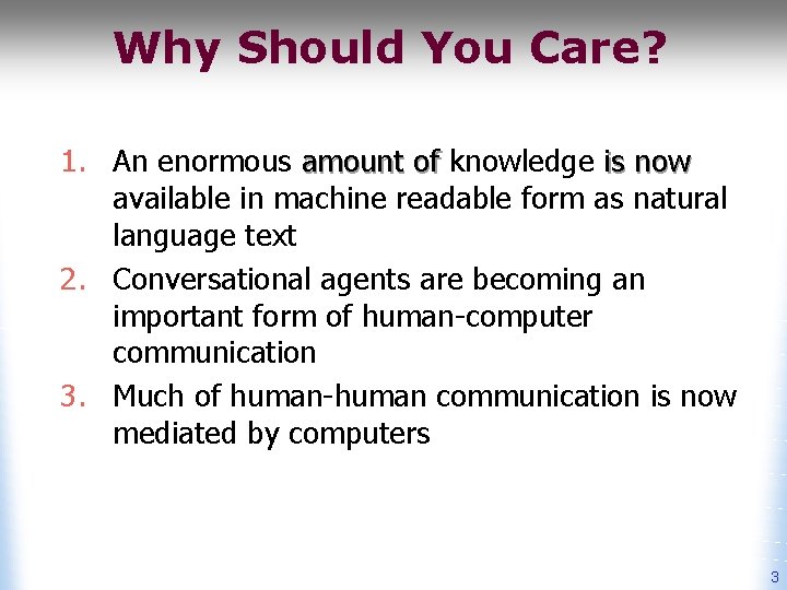 Why Should You Care? 1. An enormous amount of knowledge is now available in