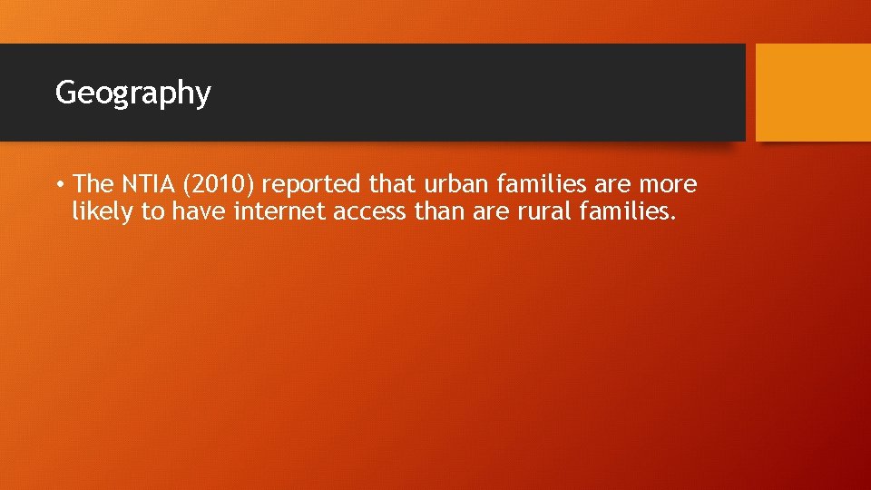 Geography • The NTIA (2010) reported that urban families are more likely to have