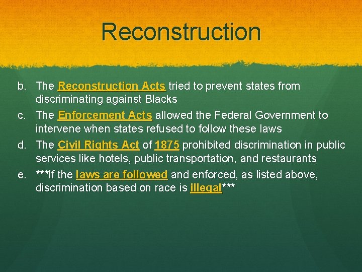 Reconstruction b. The Reconstruction Acts tried to prevent states from discriminating against Blacks c.