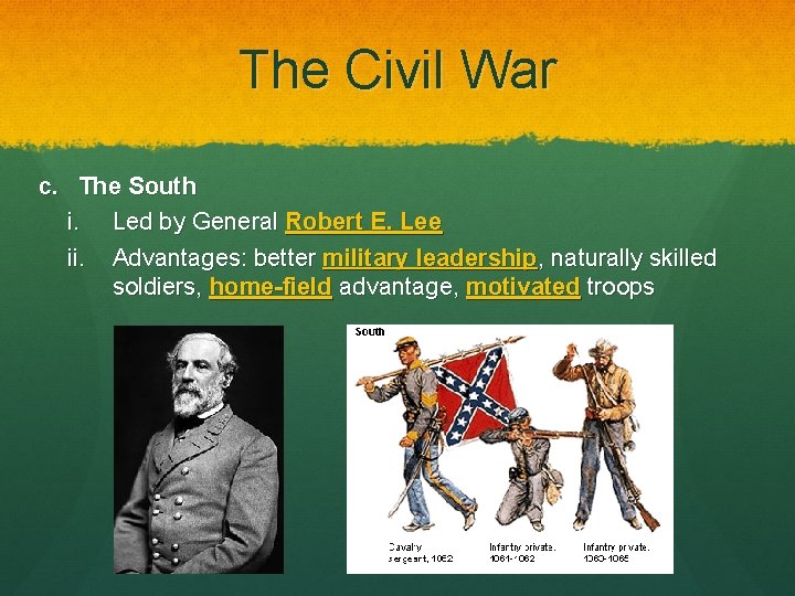 The Civil War c. The South i. Led by General Robert E. Lee ii.