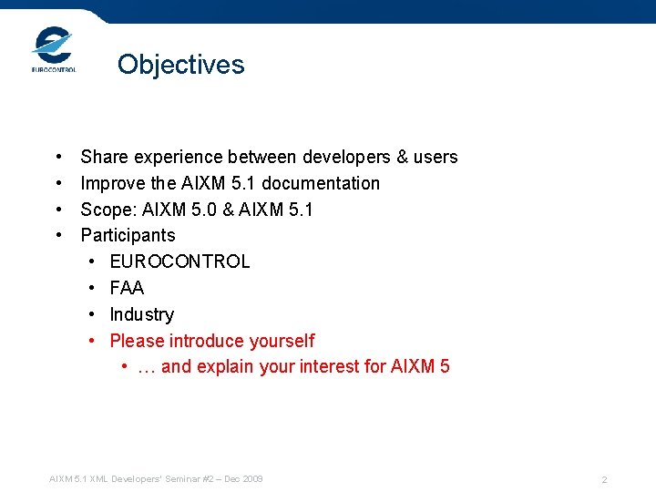 Objectives • • Share experience between developers & users Improve the AIXM 5. 1