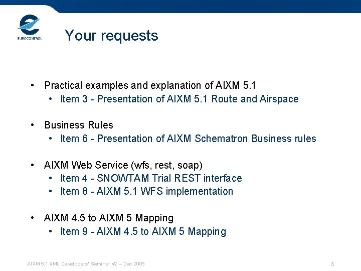 Your requests • Practical examples and explanation of AIXM 5. 1 • Item 3