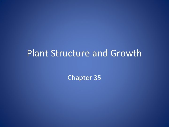Plant Structure and Growth Chapter 35 