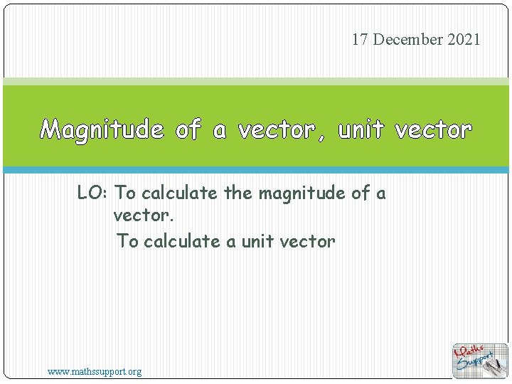 17 December 2021 Magnitude of a vector, unit vector LO: To calculate the magnitude