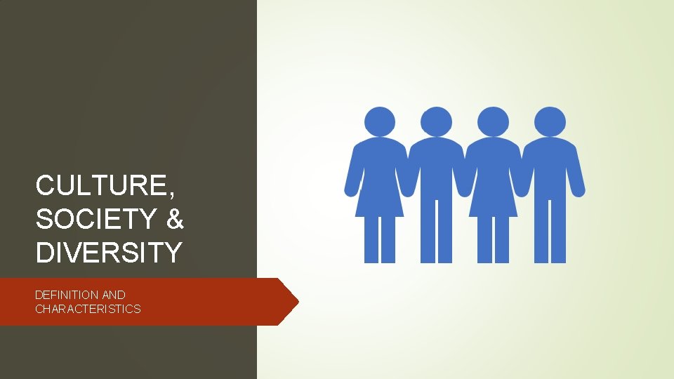 CULTURE, SOCIETY & DIVERSITY DEFINITION AND CHARACTERISTICS 