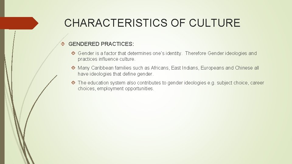 CHARACTERISTICS OF CULTURE GENDERED PRACTICES: Gender is a factor that determines one’s identity. Therefore