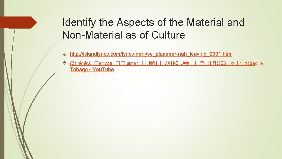 Identify the Aspects of the Material and Non-Material as of Culture http: //islandlyrics. com/lyrics-denyse_plummer-nah_leaving_2001.