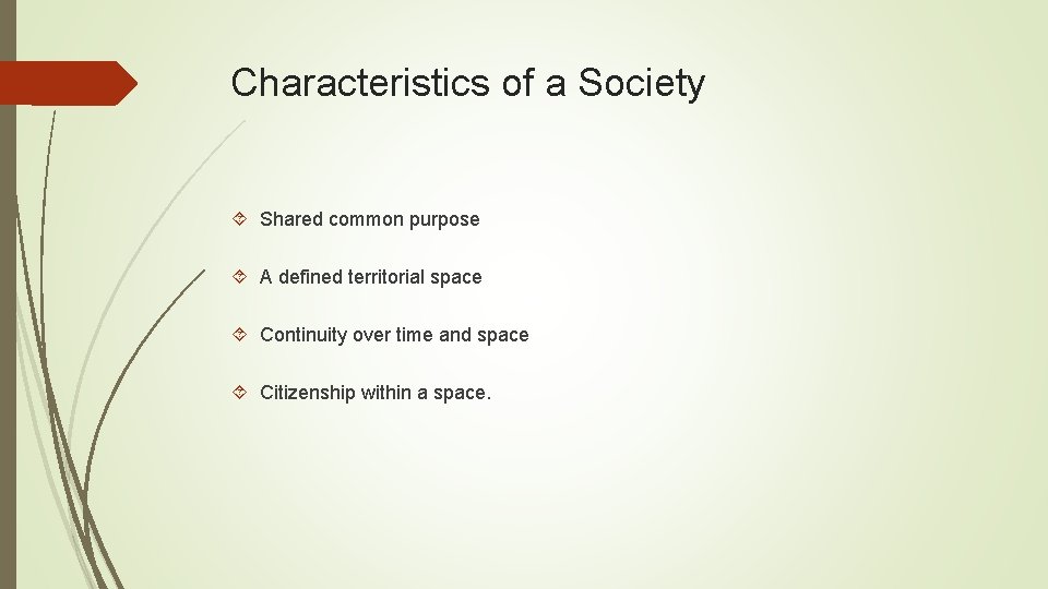 Characteristics of a Society Shared common purpose A defined territorial space Continuity over time