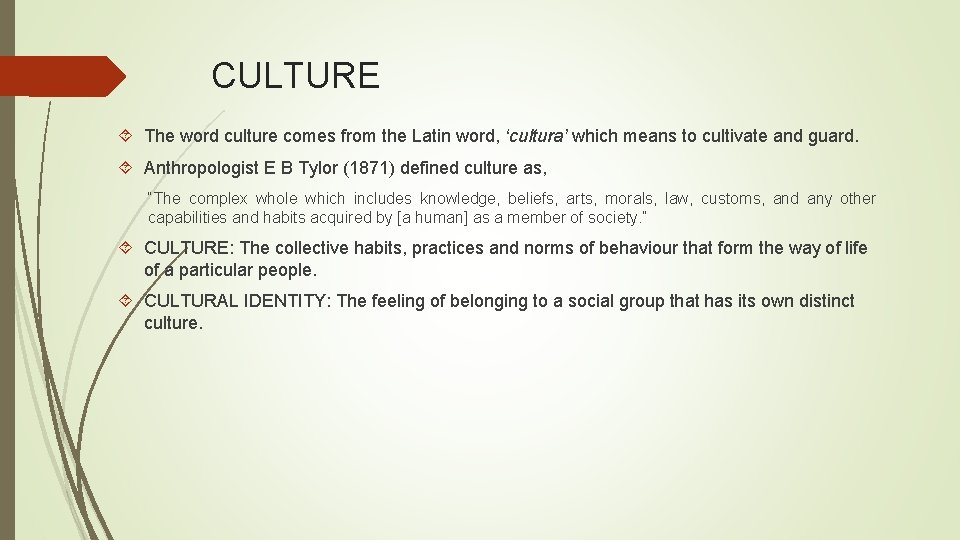 CULTURE The word culture comes from the Latin word, ‘cultura’ which means to cultivate