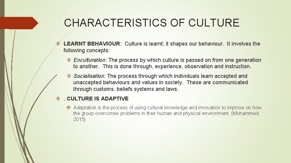 CHARACTERISTICS OF CULTURE LEARNT BEHAVIOUR: Culture is learnt; it shapes our behaviour. It involves