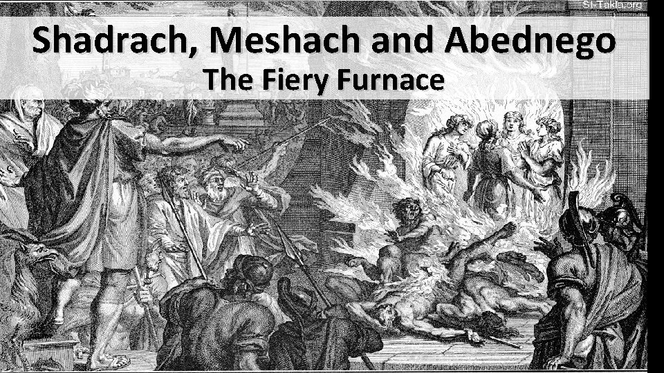 Shadrach, Meshach and Abednego The Fiery Furnace 