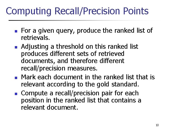 Computing Recall/Precision Points n n For a given query, produce the ranked list of