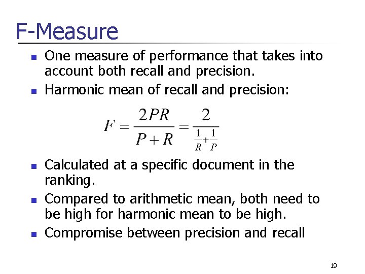 F-Measure n n n One measure of performance that takes into account both recall