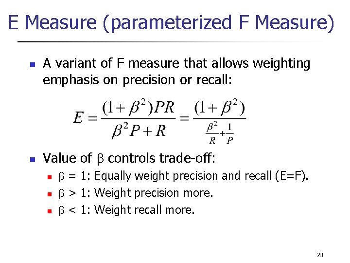 E Measure (parameterized F Measure) n n A variant of F measure that allows