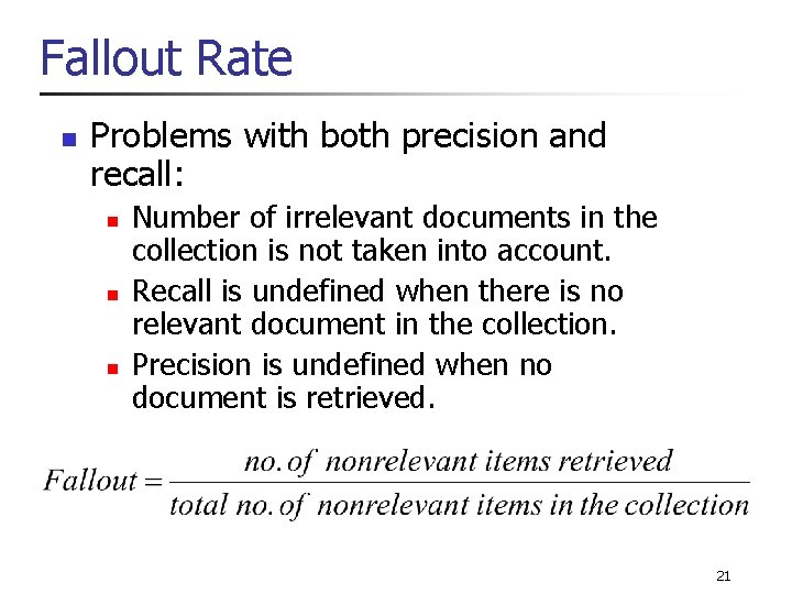 Fallout Rate n Problems with both precision and recall: n n n Number of