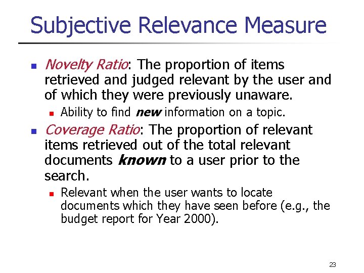 Subjective Relevance Measure n Novelty Ratio: The proportion of items retrieved and judged relevant