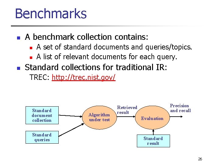 Benchmarks n A benchmark collection contains: n n n A set of standard documents