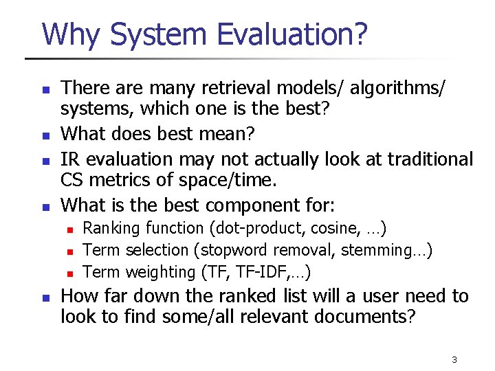 Why System Evaluation? n n There are many retrieval models/ algorithms/ systems, which one