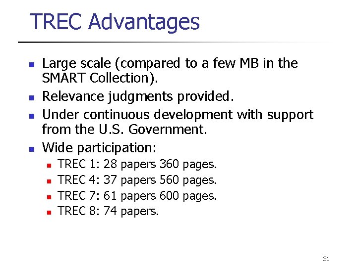 TREC Advantages n n Large scale (compared to a few MB in the SMART