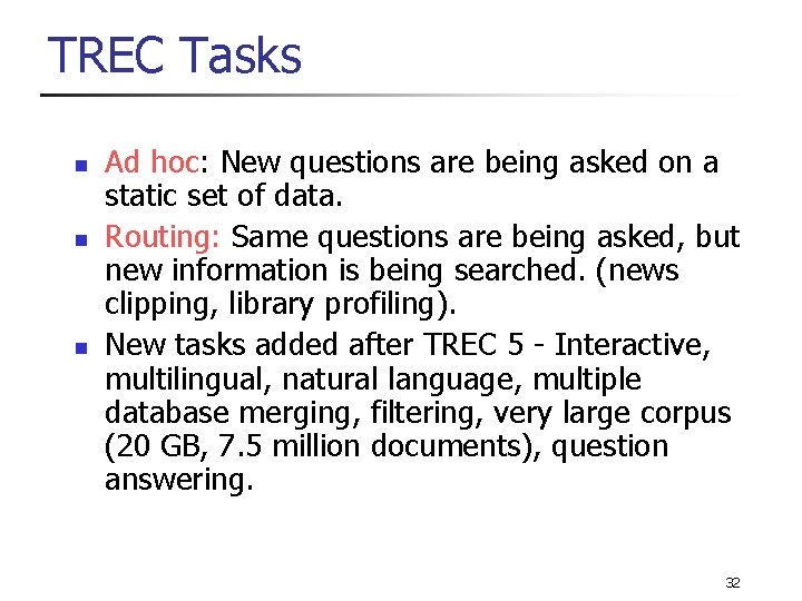 TREC Tasks n n n Ad hoc: New questions are being asked on a