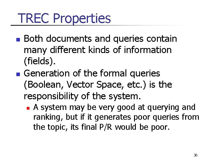 TREC Properties n n Both documents and queries contain many different kinds of information