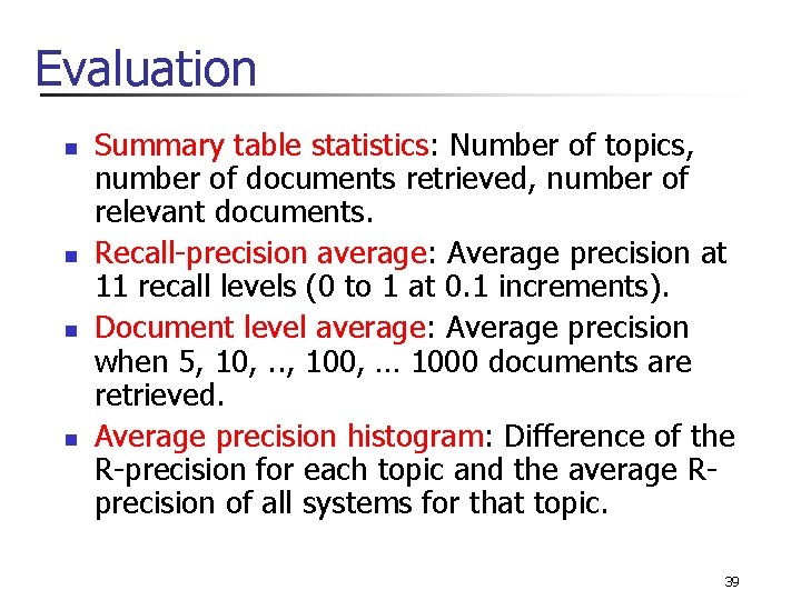 Evaluation n n Summary table statistics: Number of topics, number of documents retrieved, number