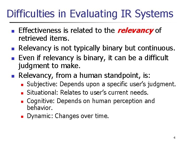 Difficulties in Evaluating IR Systems n n Effectiveness is related to the relevancy of