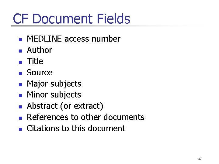 CF Document Fields n n n n n MEDLINE access number Author Title Source