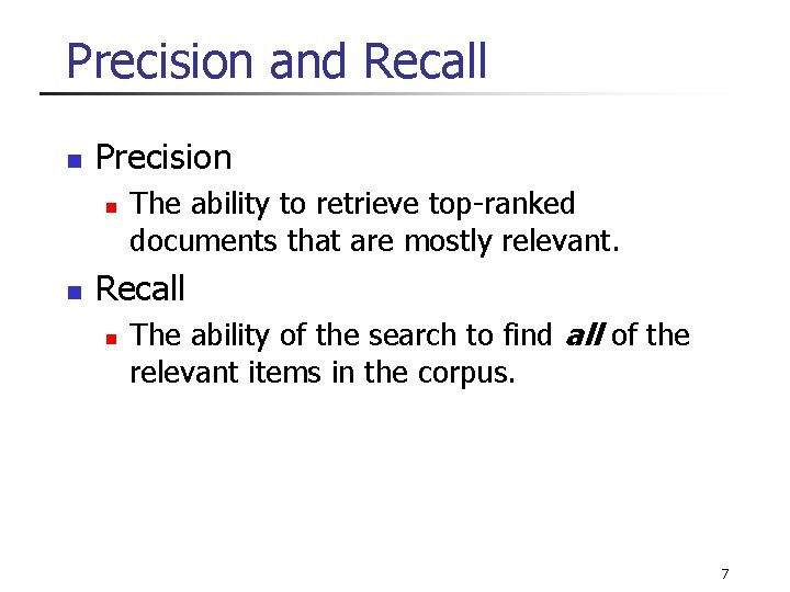 Precision and Recall n Precision n n The ability to retrieve top-ranked documents that