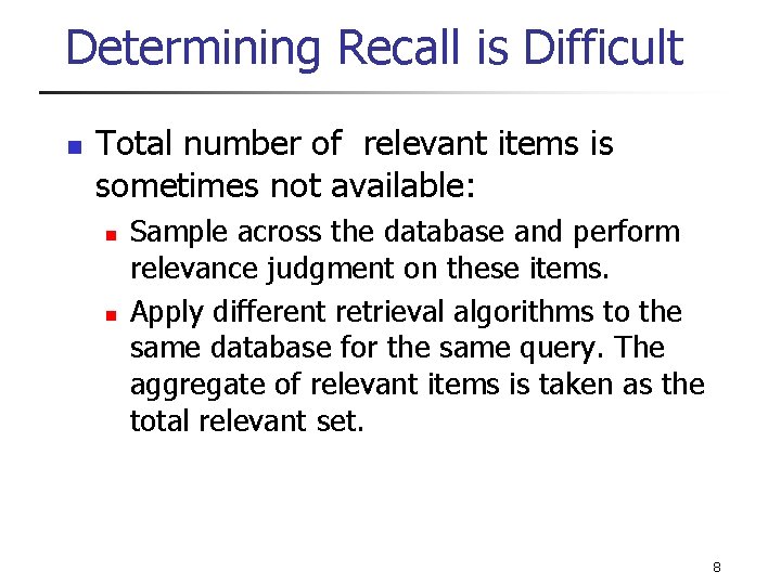Determining Recall is Difficult n Total number of relevant items is sometimes not available: