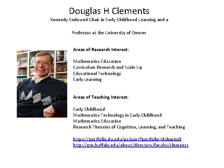 Douglas H Clements Kennedy Endowed Chair in Early Childhood Learning and a Professor at