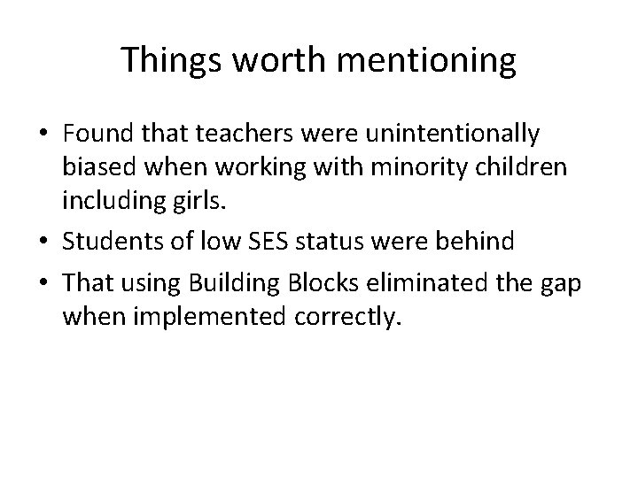 Things worth mentioning • Found that teachers were unintentionally biased when working with minority