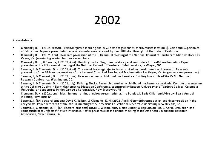 2002 Presentations • • • Clements, D. H. (2002, March). Prekindergarten learning and development