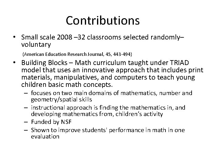 Contributions • Small scale 2008 – 32 classrooms selected randomly– voluntary (American Education Research