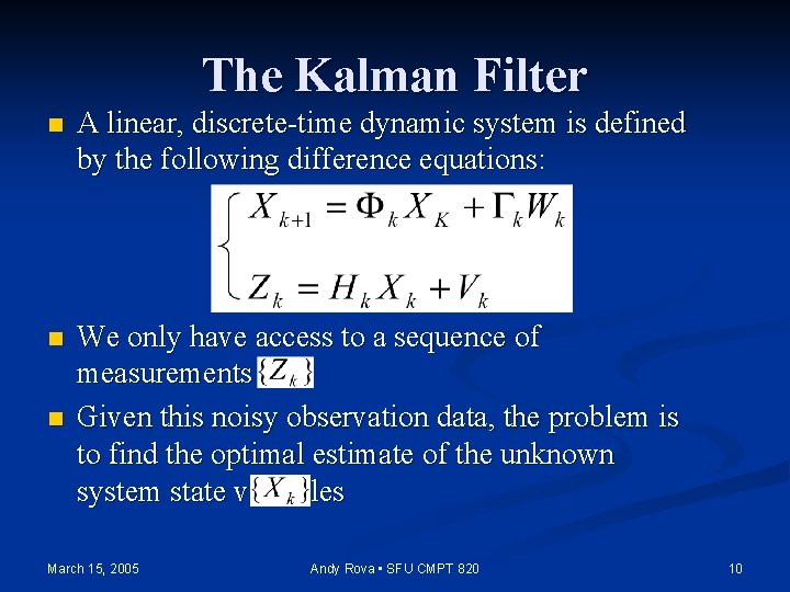 The Kalman Filter n A linear, discrete-time dynamic system is defined by the following