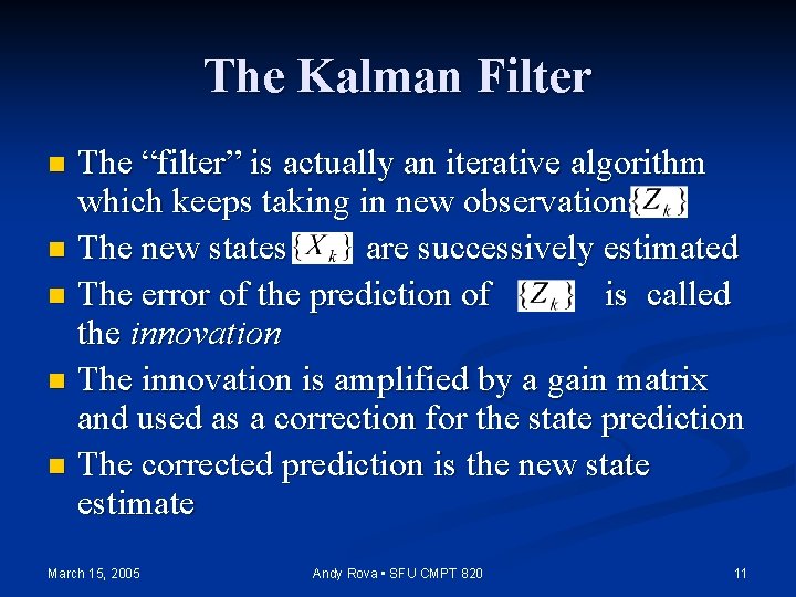 The Kalman Filter The “filter” is actually an iterative algorithm which keeps taking in