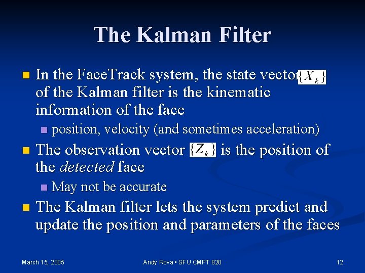 The Kalman Filter n In the Face. Track system, the state vector of the