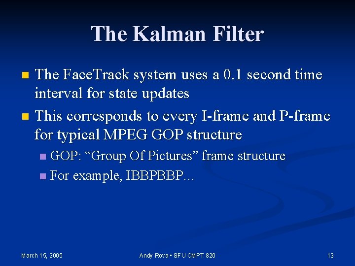The Kalman Filter The Face. Track system uses a 0. 1 second time interval