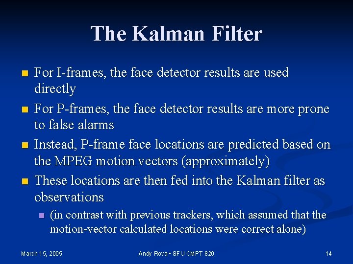 The Kalman Filter n n For I-frames, the face detector results are used directly