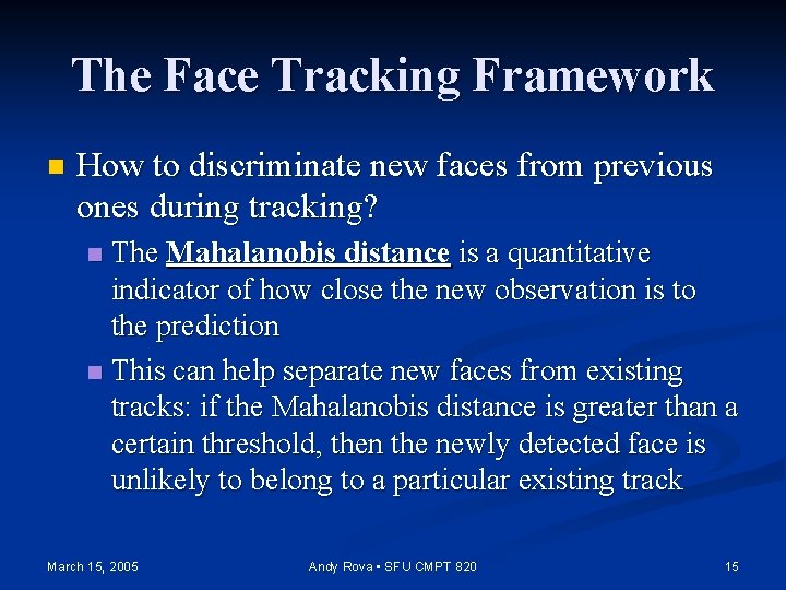 The Face Tracking Framework n How to discriminate new faces from previous ones during