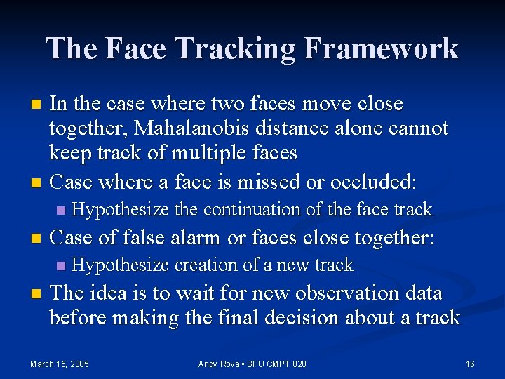 The Face Tracking Framework In the case where two faces move close together, Mahalanobis