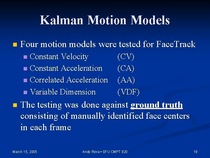 Kalman Motion Models n Four motion models were tested for Face. Track Constant Velocity