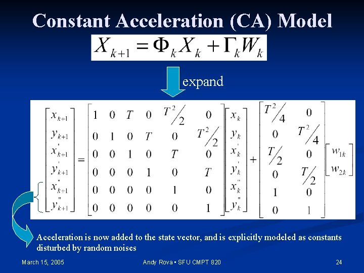 Constant Acceleration (CA) Model expand Acceleration is now added to the state vector, and